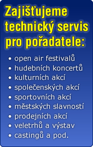 Zajiujeme technick servis pro poadatele: open air festival, hudebnch koncert a produkc, kulturnch akc, spoleenskch akc, sportovnch akc, mstskch slavnost, prodejnch akc, veletrh a vstav, casting a pod.